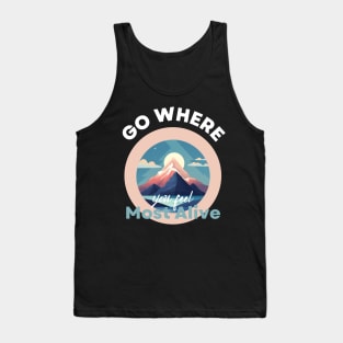 Go where you fell most alive Tank Top